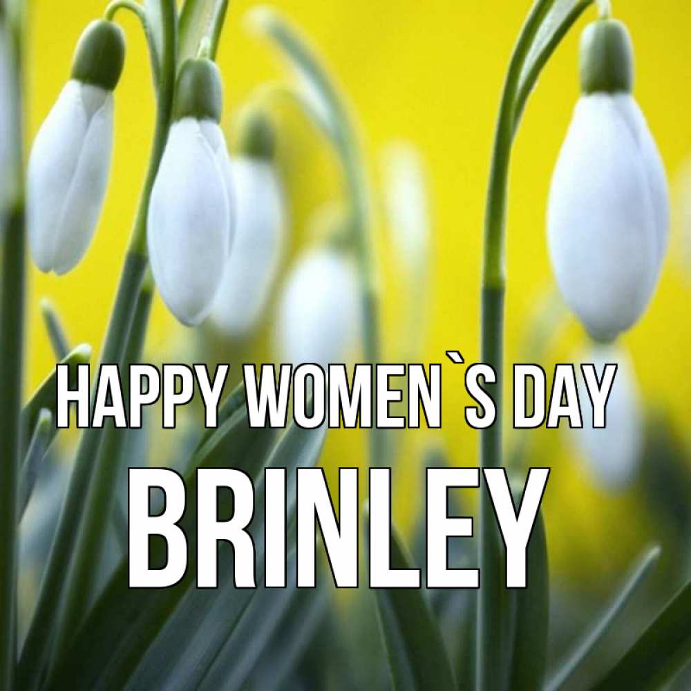 Greetings card с именем, Brinley happy women`s day весенние цветы Greetings with text for free download 